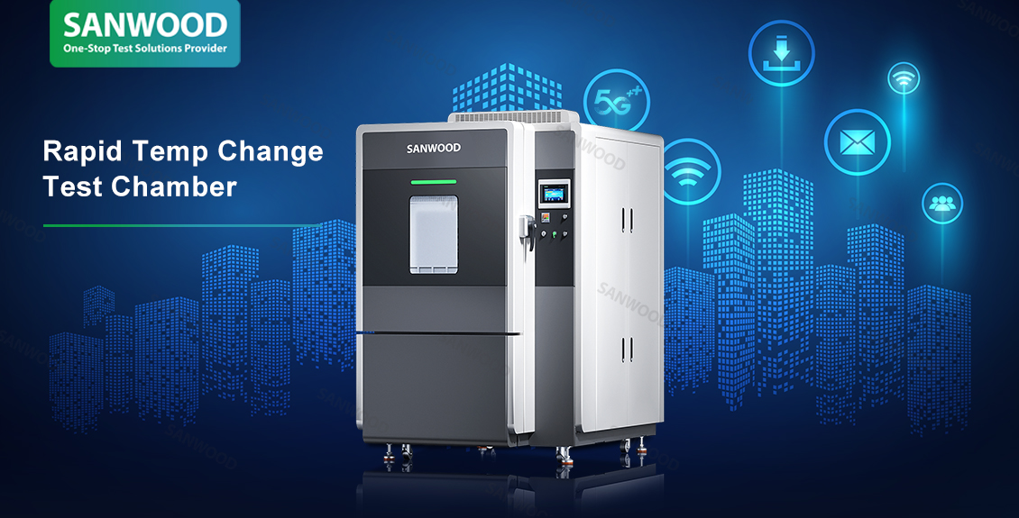 Sanwood Technology's Rapid Temp Change Test Chamber: Building a Solid Safety Line for 5G Batteries with IEC 62133 Standards